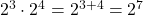 2^3 \cdot 2^4 = 2^{3+4} = 2^7
