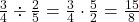 \frac{3}{4} \div \frac{2}{5} = \frac{3}{4} \cdot \frac{5}{2} = \frac{15}{8} 