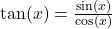 \tan(x) = \frac{\sin(x)}{\cos(x)}