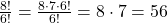 \frac{8!}{6!} = \frac{8 \cdot 7 \cdot 6!}{6!} = 8 \cdot 7 = 56