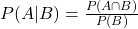  P(A|B) = \frac{P(A \cap B)}{P(B)} 