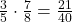  \frac{3}{5} \cdot \frac{7}{8} = \frac{21}{40} 