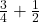 \frac{3}{4} + \frac{1}{2}