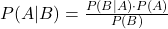  P(A|B) = \frac{P(B|A) \cdot P(A)}{P(B)} 