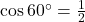 \cos 60^\circ = \frac{1}{2}