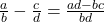 \frac{a}{b} - \frac{c}{d} = \frac{ad - bc}{bd}