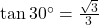 \tan 30^\circ = \frac{\sqrt{3}}{3}
