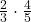  \frac{2}{3} \cdot \frac{4}{5} 