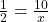 \frac{1}{2} = \frac{10}{x}