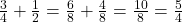 \frac{3}{4} + \frac{1}{2} = \frac{6}{8} + \frac{4}{8} = \frac{10}{8} = \frac{5}{4}